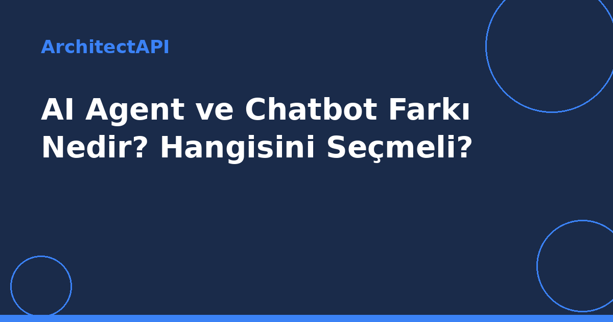 AI Agent ve Chatbot Farkı Nedir? Hangisini Seçmeli?