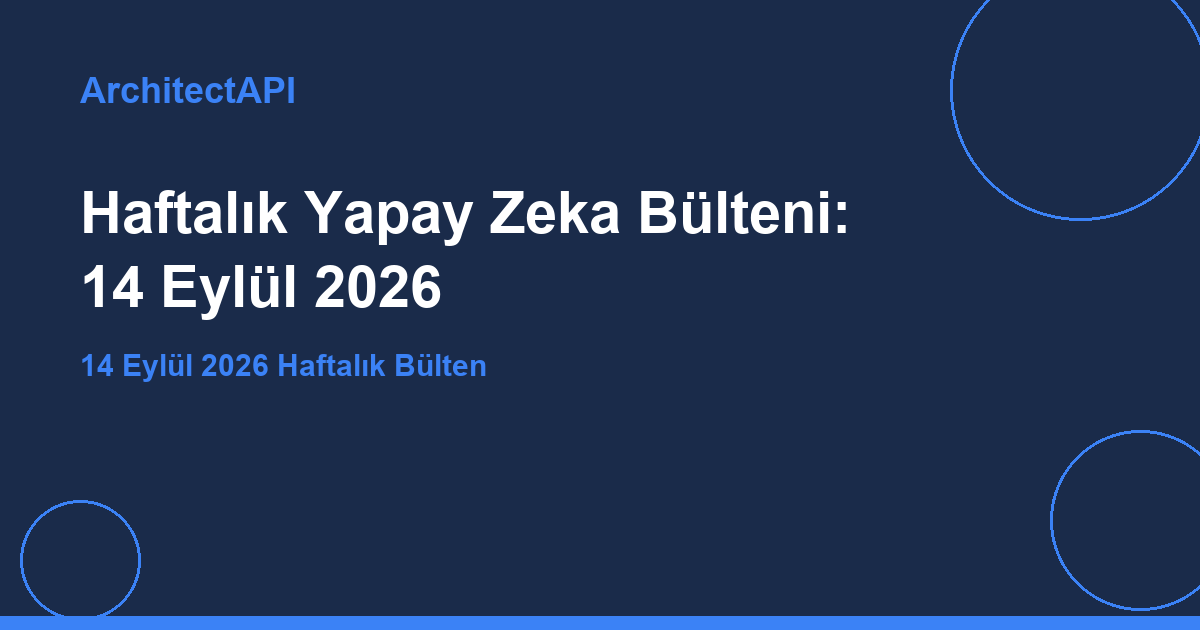 Haftalık Yapay Zeka Bülteni: 14 Eylül 2026