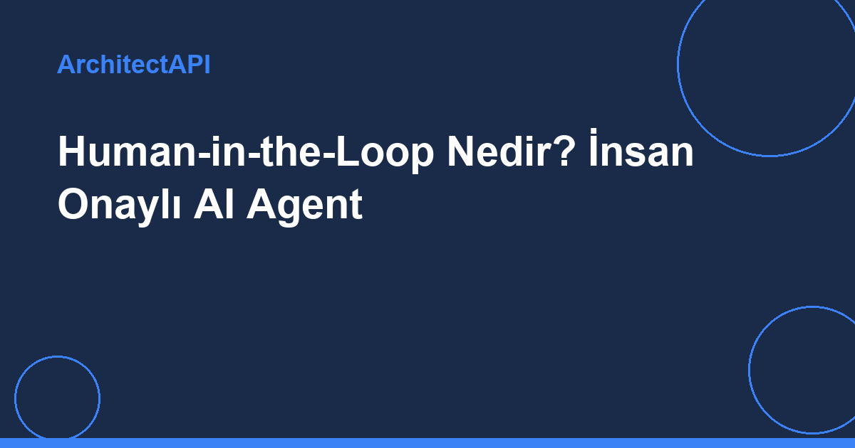 Human-in-the-Loop Nedir? İnsan Onaylı AI Agent